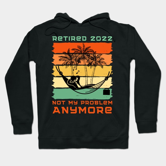 Retired 2022 Not My Problem Anymore Hoodie by Holly ship